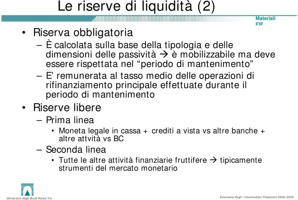 rifinanziamento principale effettuate durante il periodo di mantenimento Riserve libere Prima linea Moneta legale in cassa +