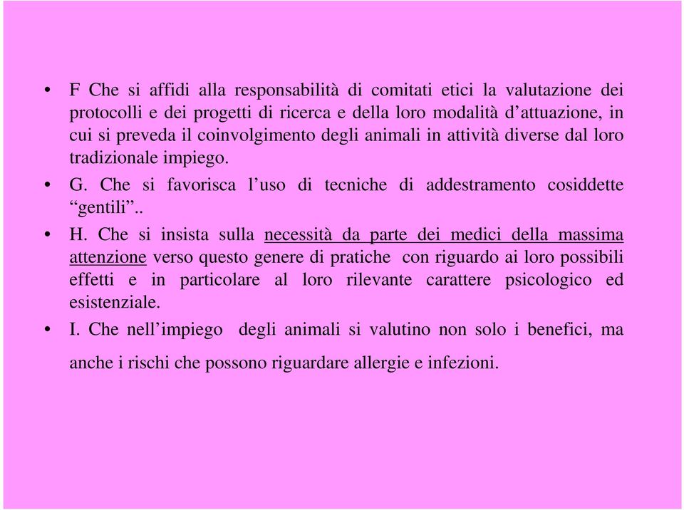 Che si insista sulla necessità da parte dei medici della massima attenzione verso questo genere di pratiche con riguardo ai loro possibili effetti e in particolare al