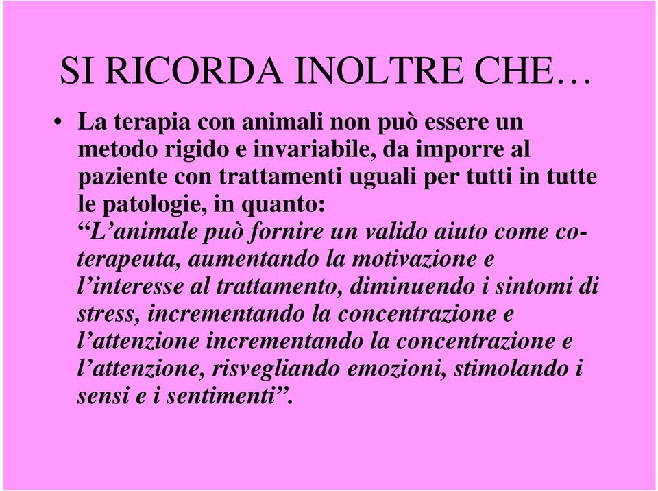 aumentando la motivazione e l interesse al trattamento, diminuendo i sintomi di stress, incrementando la concentrazione