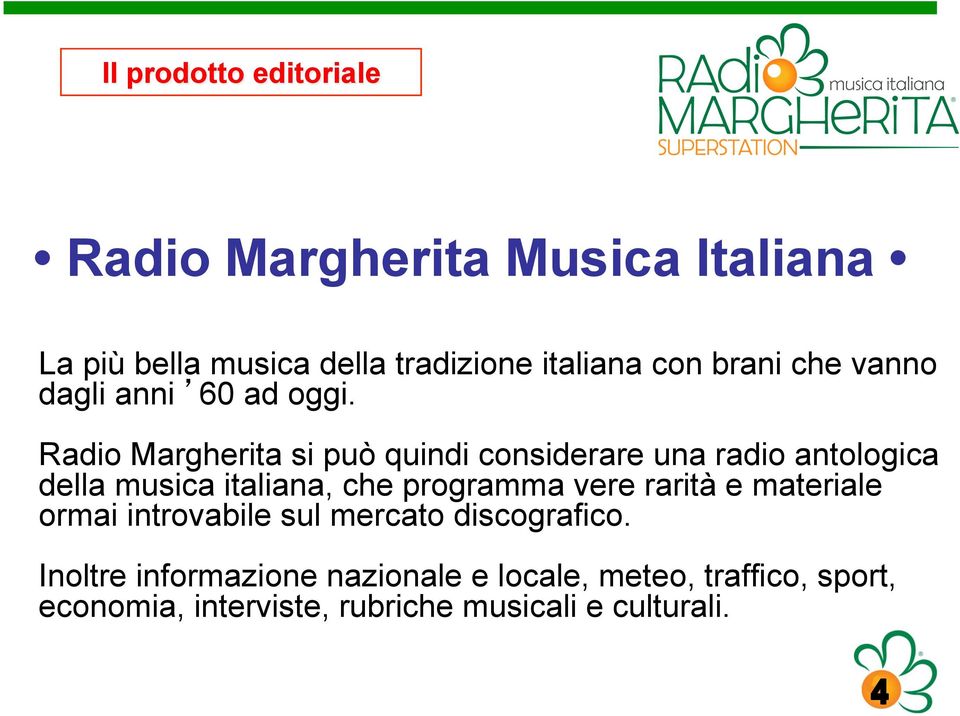 Radio Margherita si può quindi considerare una radio antologica della musica italiana, che programma vere