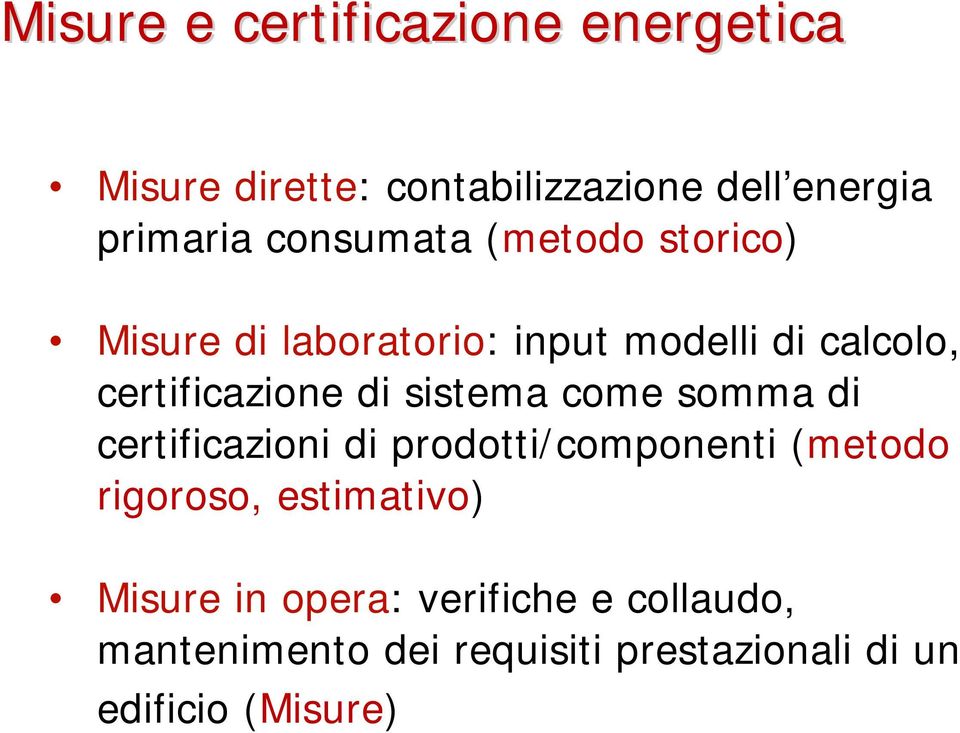 sistema come somma di certificazioni di prodotti/componenti (metodo rigoroso, estimativo)