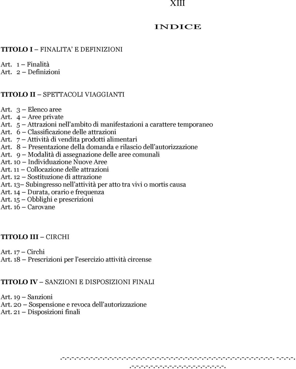 8 Presentazione della domanda e rilascio dell autorizzazione Art. 9 Modalità di assegnazione delle aree comunali Art. 10 Individuazione Nuove Aree Art. 11 Collocazione delle attrazioni Art.