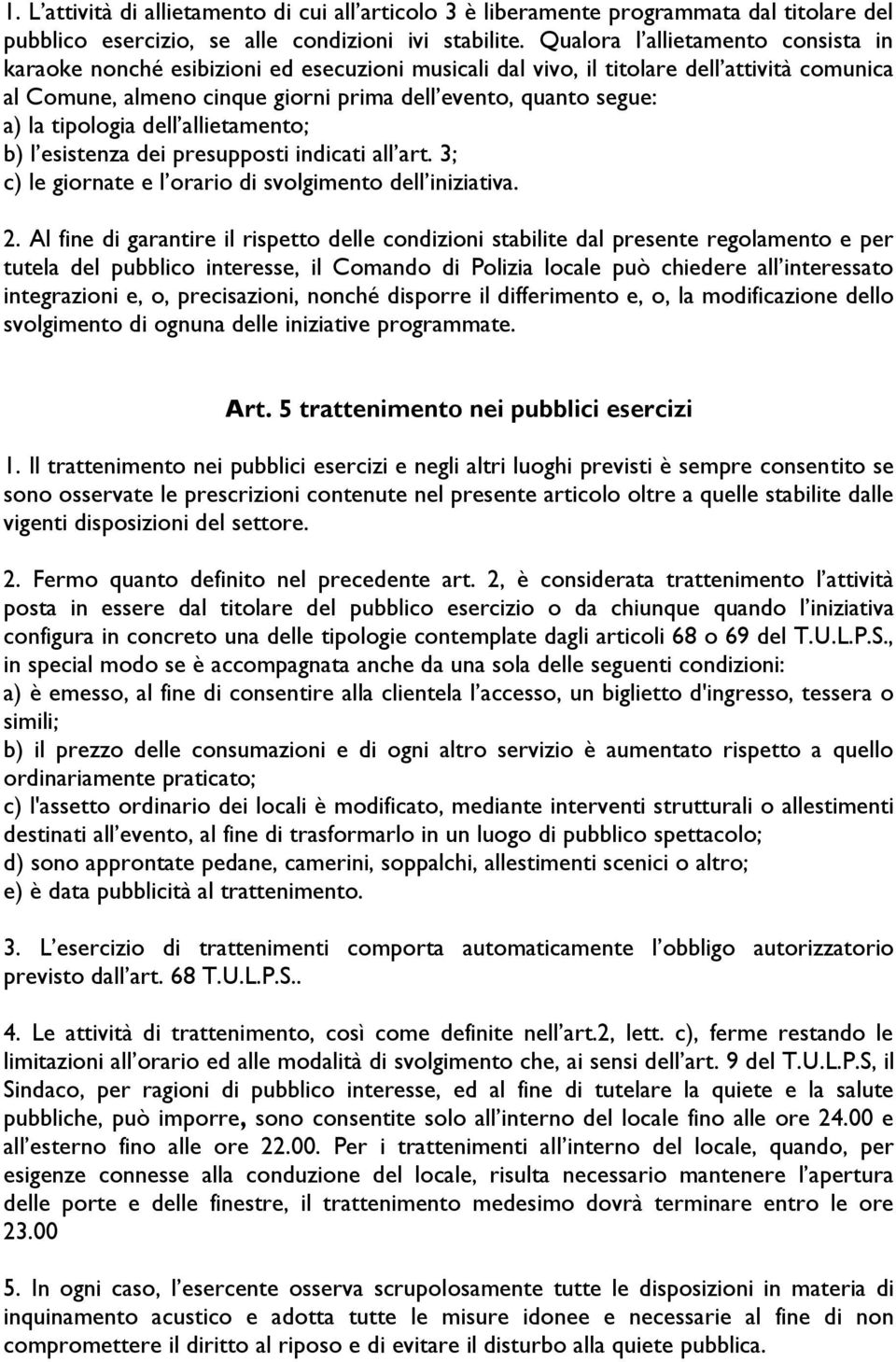 tipologia dell allietamento; b) l esistenza dei presupposti indicati all art. 3; c) le giornate e l orario di svolgimento dell iniziativa. 2.