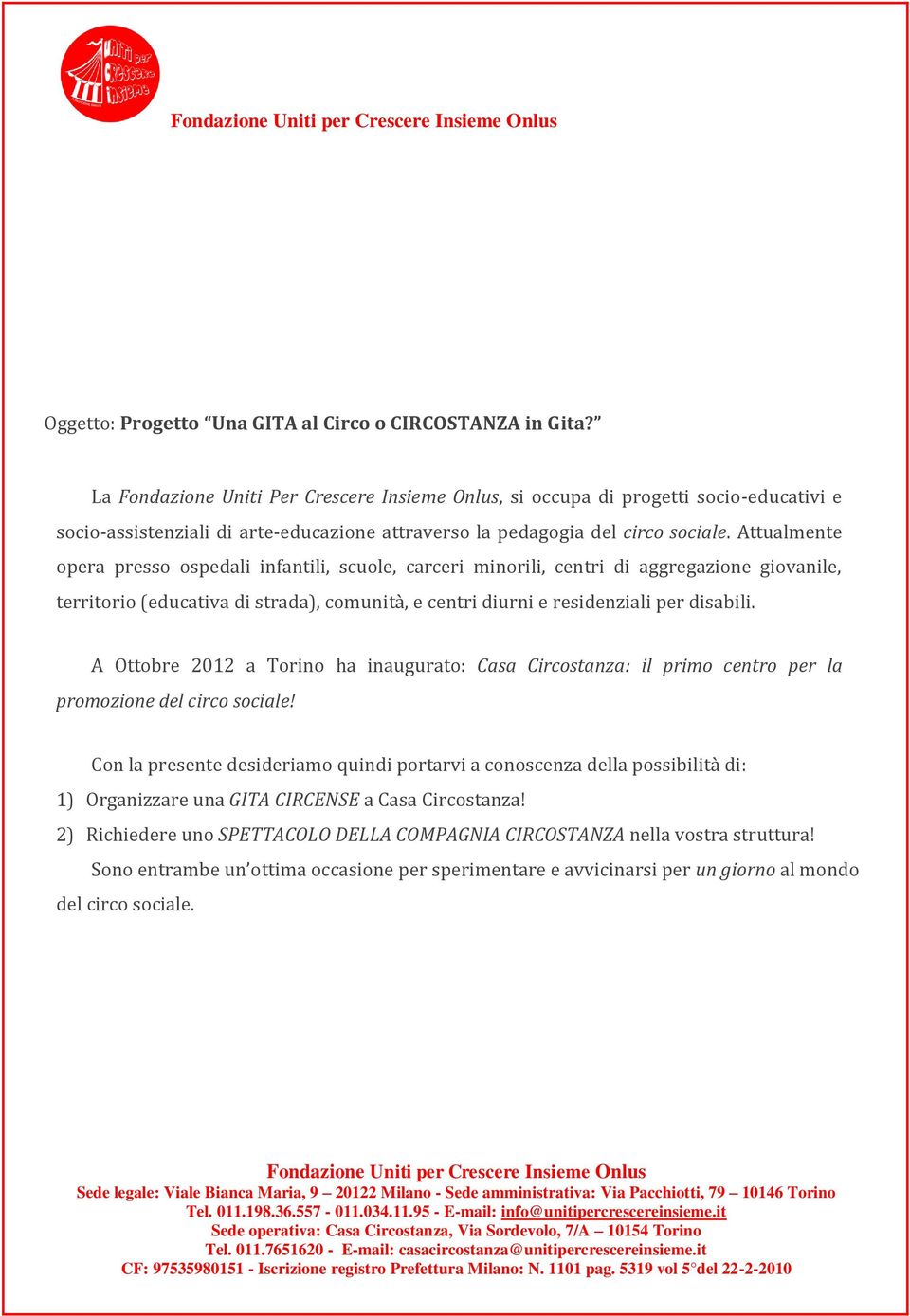 Attualmente opera presso ospedali infantili, scuole, carceri minorili, centri di aggregazione giovanile, territorio (educativa di strada), comunità, e centri diurni e residenziali per disabili.