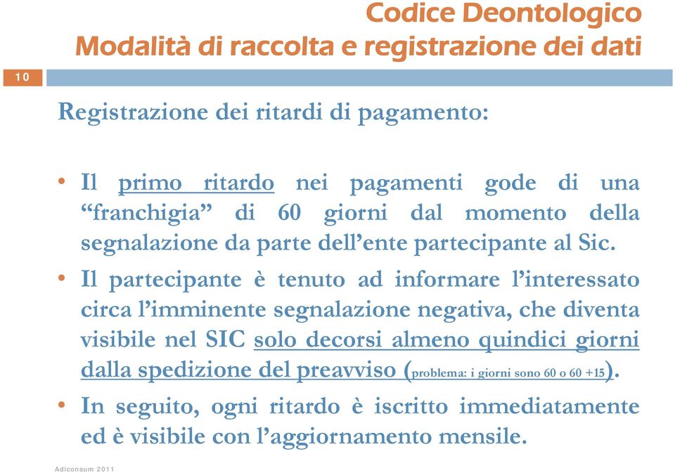 Il partecipante p è tenuto ad informare l interessato circa l imminente segnalazione negativa, che diventa visibile nel SIC solo decorsi