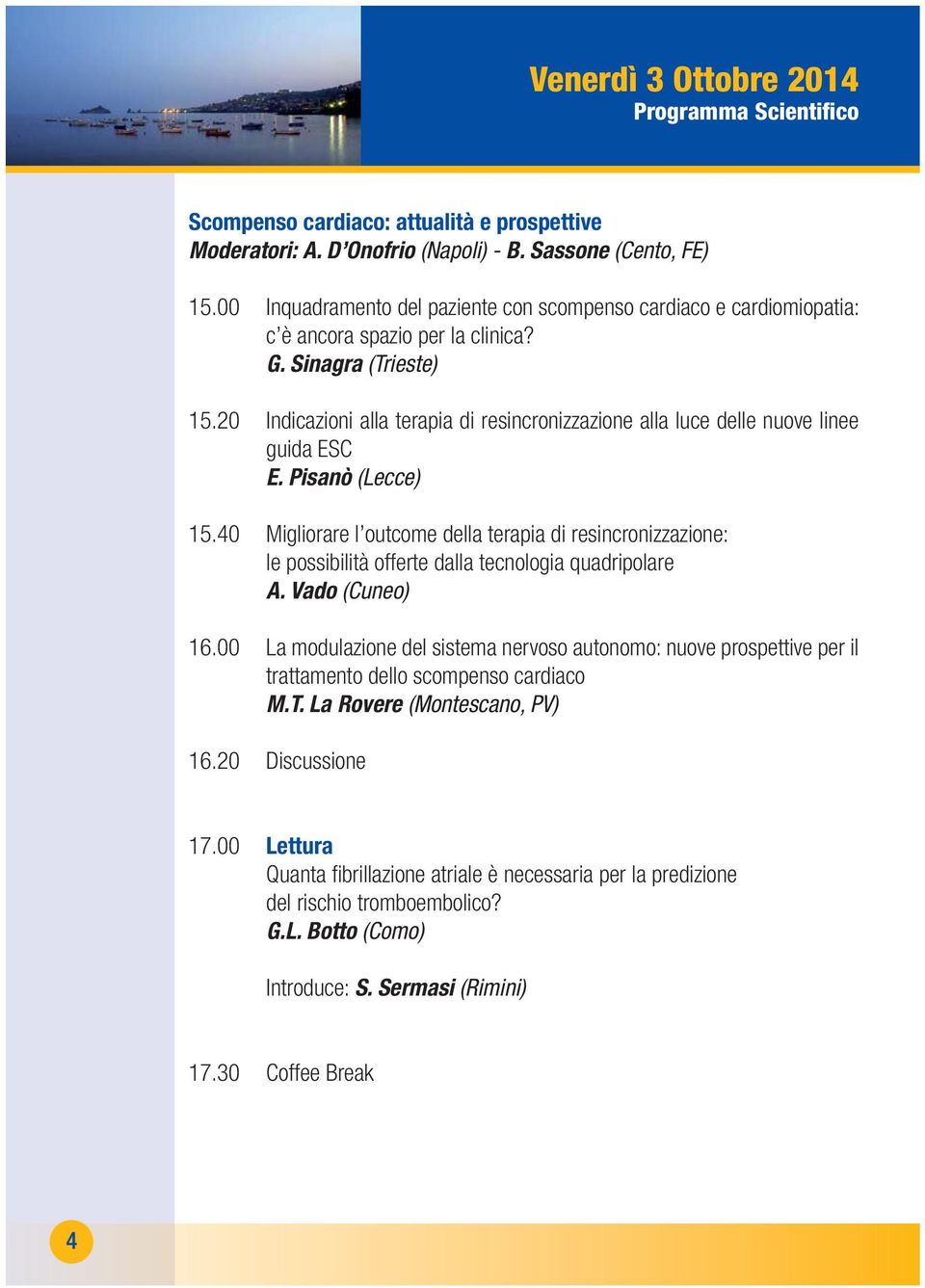 20 Indicazioni alla terapia di resincronizzazione alla luce delle nuove linee guida ESC E. Pisanò (Lecce) 15.