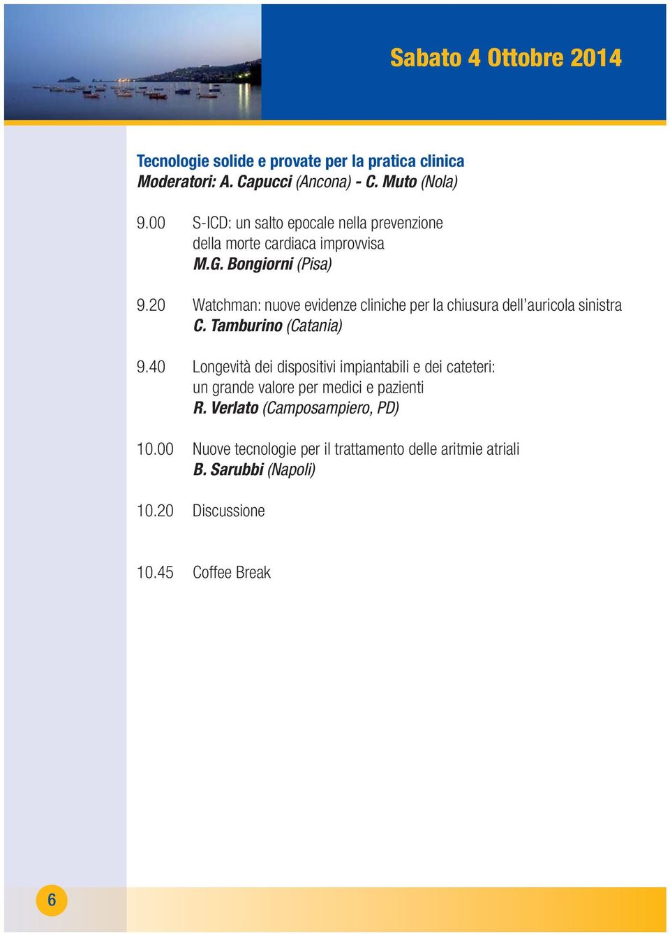 20 Watchman: nuove evidenze cliniche per la chiusura dell auricola sinistra C. Tamburino (Catania) 9.