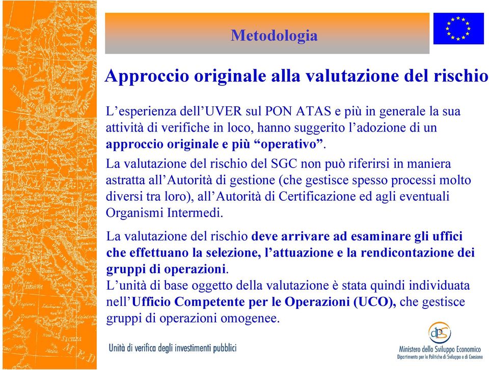 La valutazione del rischio del SGC non può riferirsi in maniera astratta all Autorità di gestione (che gestisce spesso processi molto diversi tra loro), all Autorità di Certificazione ed