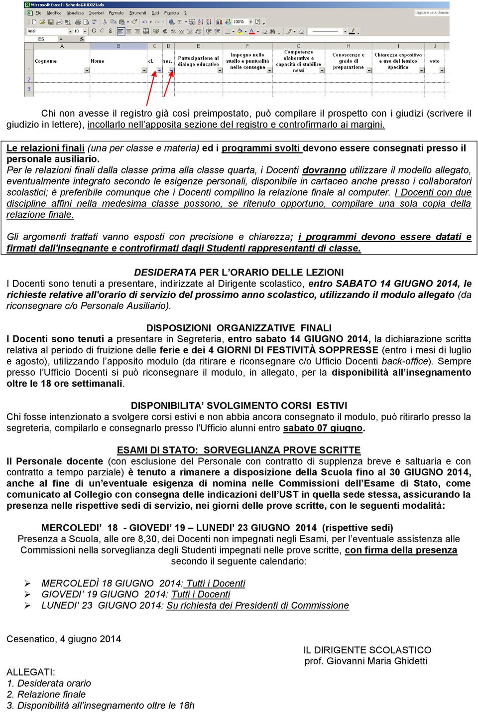 Per le relazioni finali dalla classe prima alla classe quarta, i Docenti dovranno utilizzare il modello allegato, eventualmente integrato secondo le esigenze personali, disponibile in cartaceo anche