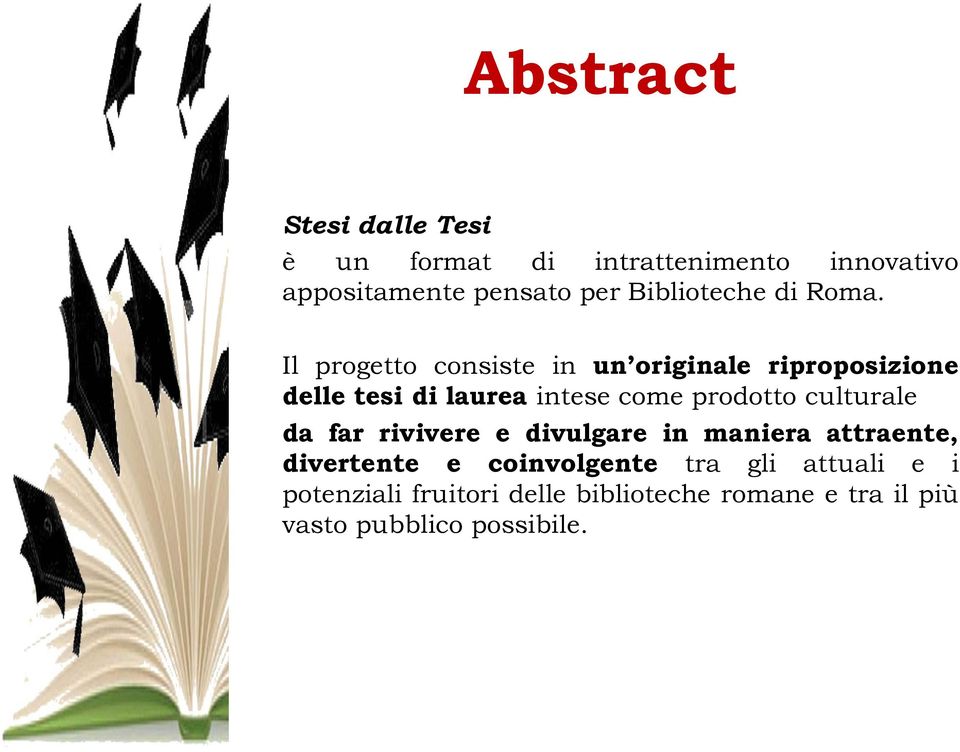 Il progetto consiste in un originale riproposizione delle tesi di laurea intese come prodotto