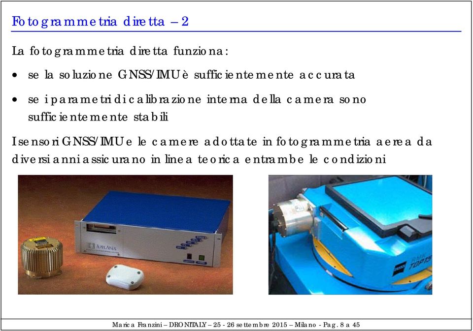 sufficientemente stabili I sensori GNSS/IMU e le camere adottate in fotogrammetria aerea da