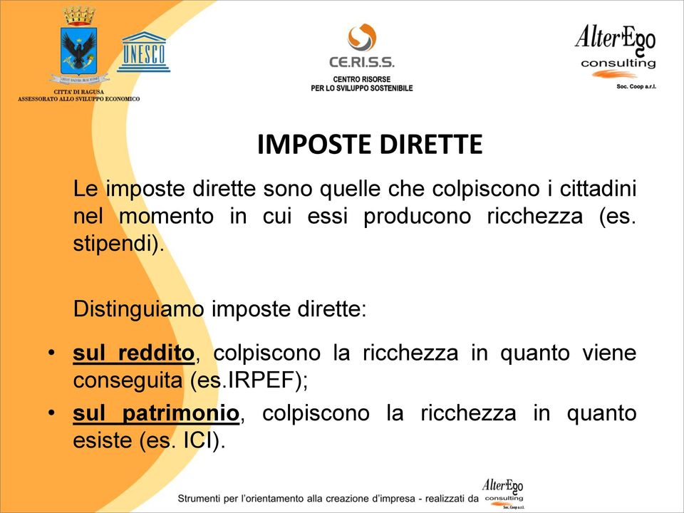 Distinguiamo imposte dirette: sul reddito, colpiscono la ricchezza in quanto