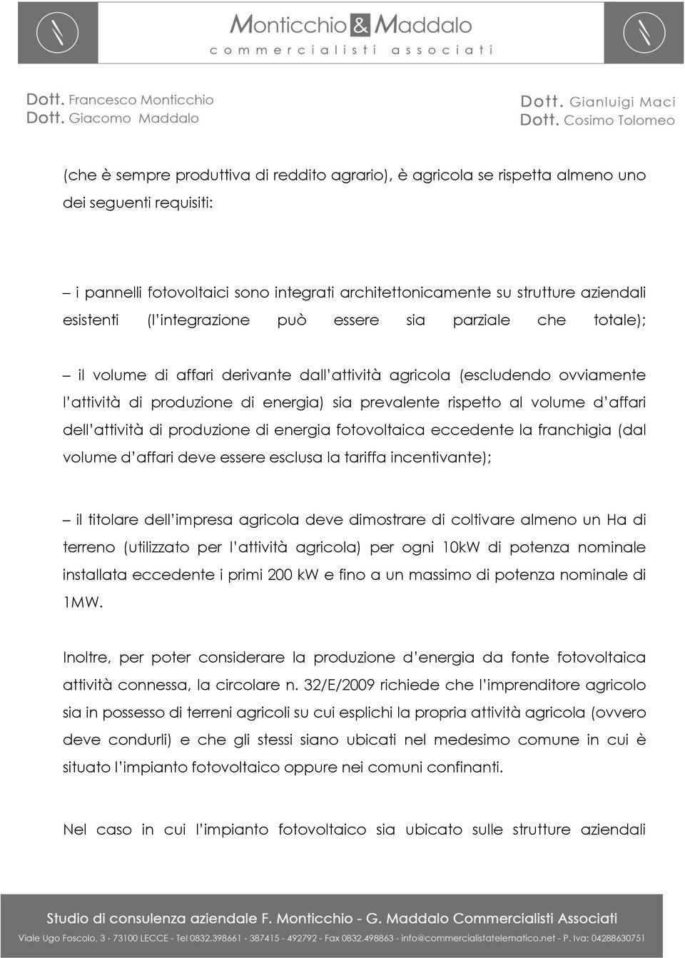 affari dell attività di produzione di energia fotovoltaica eccedente la franchigia (dal volume d affari deve essere esclusa la tariffa incentivante); il titolare dell impresa agricola deve dimostrare