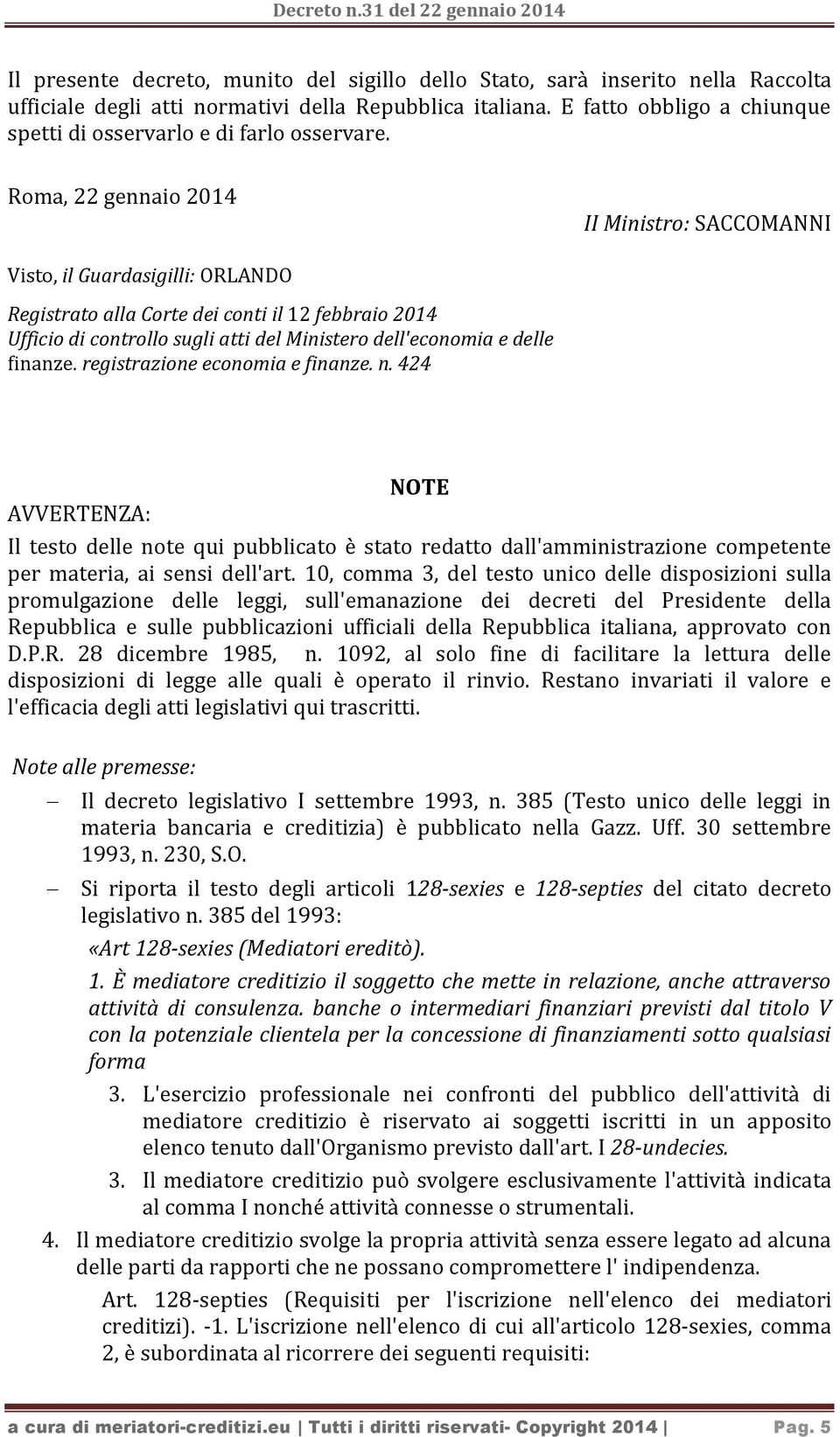 Roma, 22 gennaio 2014 II Ministro: SACCOMANNI Visto, il Guardasigilli: ORLANDO Registrato alla Corte dei conti il 12 febbraio 2014 Ufficio di controllo sugli atti del Ministero dell'economia e delle