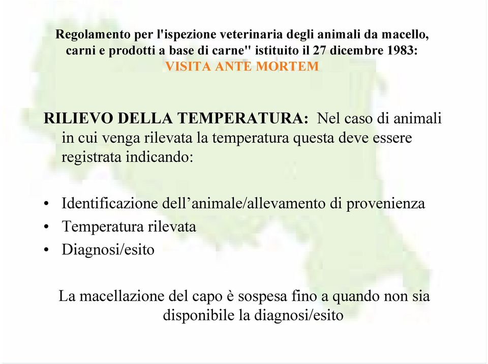temperatura questa deve essere registrata indicando: Identificazione dell animale/allevamento di provenienza