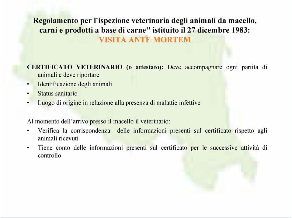 origine in relazione alla presenza di malattie infettive Al momento dell arrivo presso il macello il veterinario: Verifica la corrispondenza delle