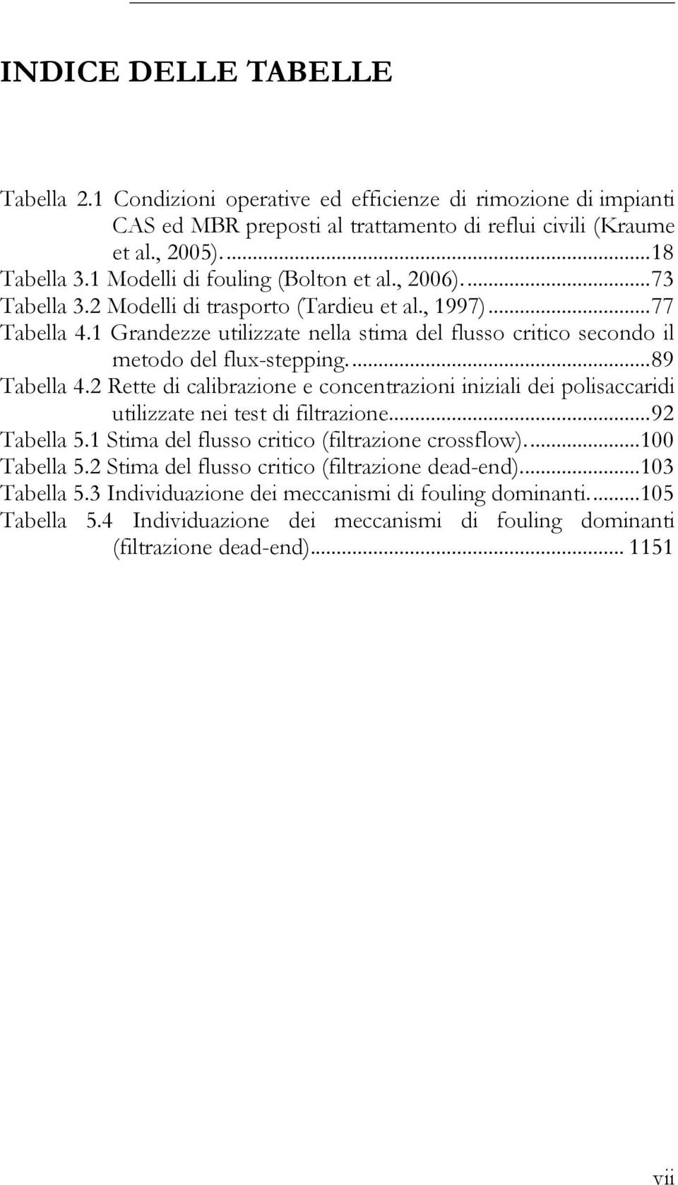 1 Grandezze utilizzate nella stima del flusso critico secondo il metodo del flux-stepping.... 89 Tabella 4.