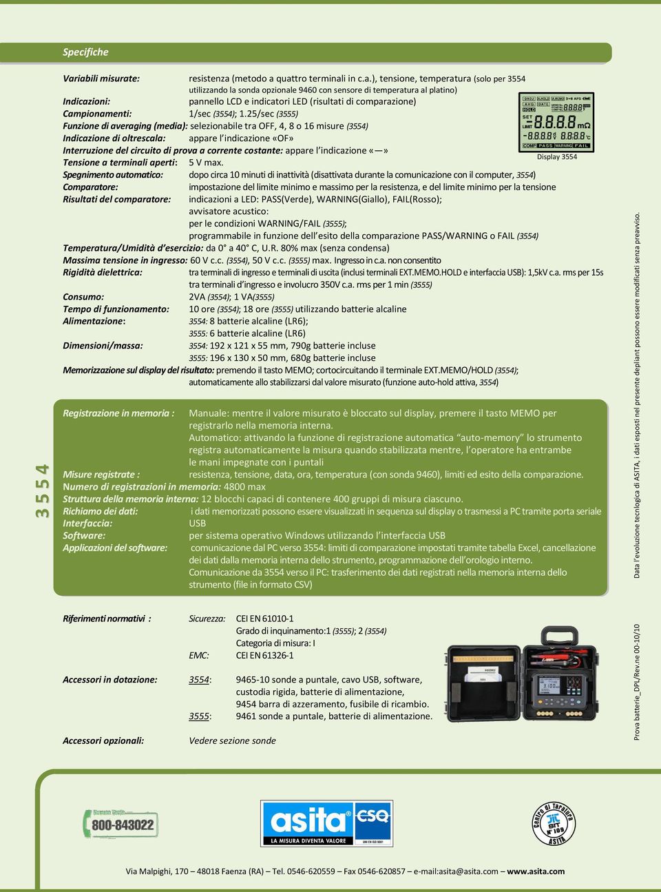 iabili misurate: resistenza (metodo a quattro terminali in c.a.), tensione, temperatura (solo per 3554 utilizzando la sonda opzionale 9460 con sensore di temperatura al platino) Indicazioni: pannello