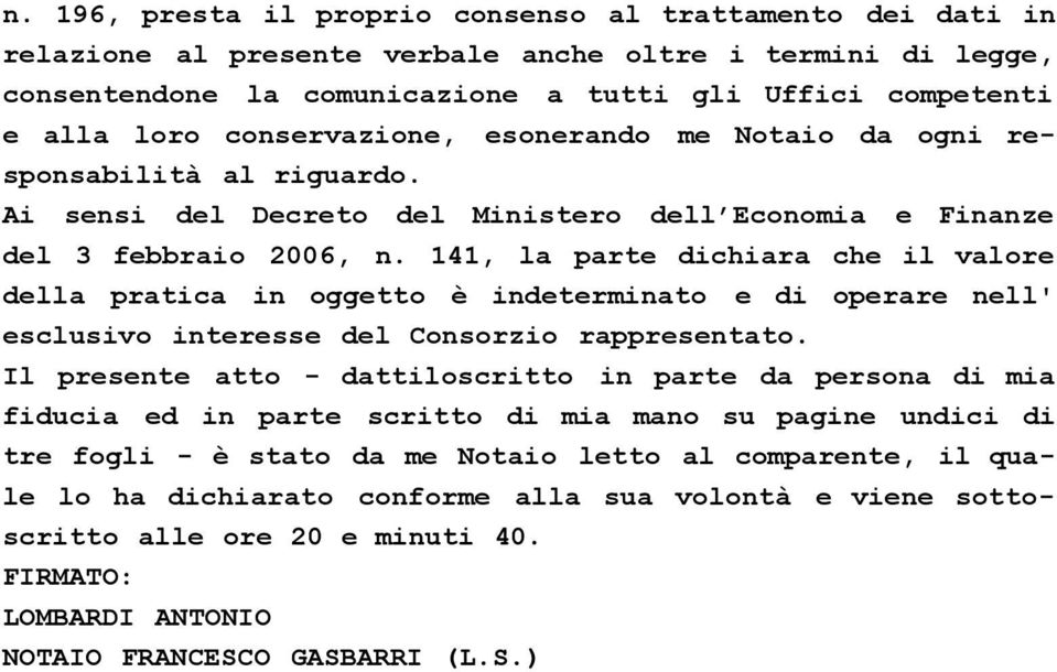 141, la parte dichiara che il valore della pratica in oggetto è indeterminato e di operare nell' esclusivo interesse del Consorzio rappresentato.