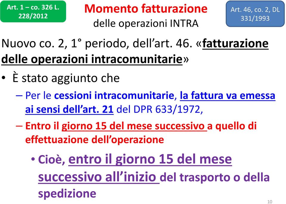 «fatturazione delle operazioni intracomunitarie» È stato aggiunto che Per le cessioni intracomunitarie, la fattura va