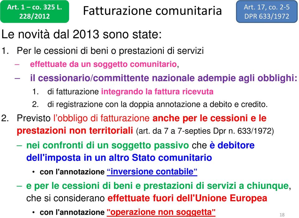 di registrazione con la doppia annotazione a debito e credito. 2. Previsto l obbligo di fatturazione anche per le cessioni e le prestazioni non territoriali (art. da 7 a 7-septies Dpr n.