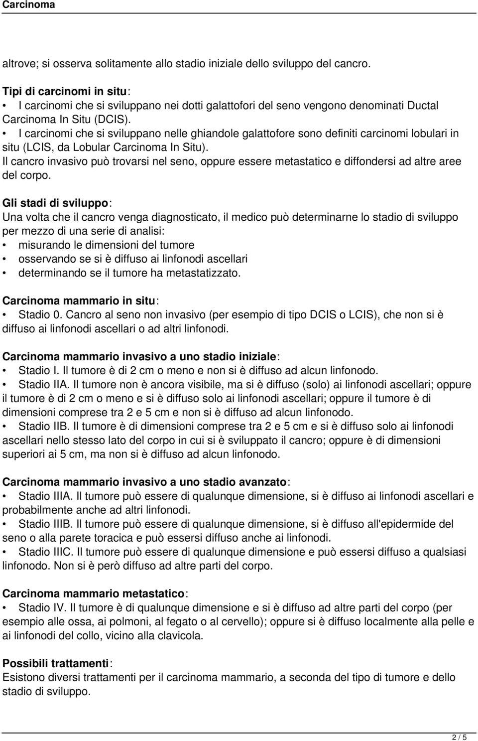 I carcinomi che si sviluppano nelle ghiandole galattofore sono definiti carcinomi lobulari in situ (LCIS, da Lobular Carcinoma In Situ).