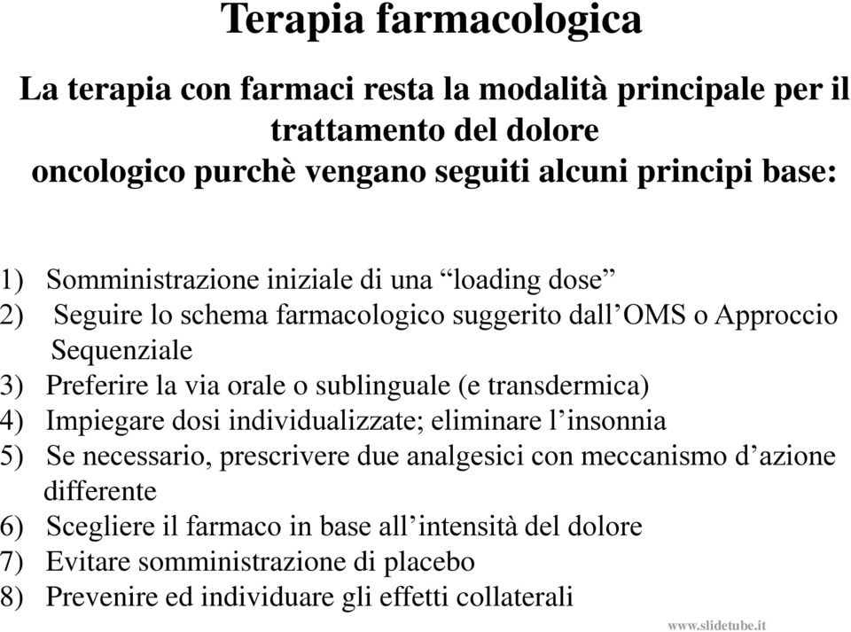 orale o sublinguale (e transdermica) 4) Impiegare dosi individualizzate; eliminare l insonnia 5) Se necessario, prescrivere due analgesici con meccanismo d