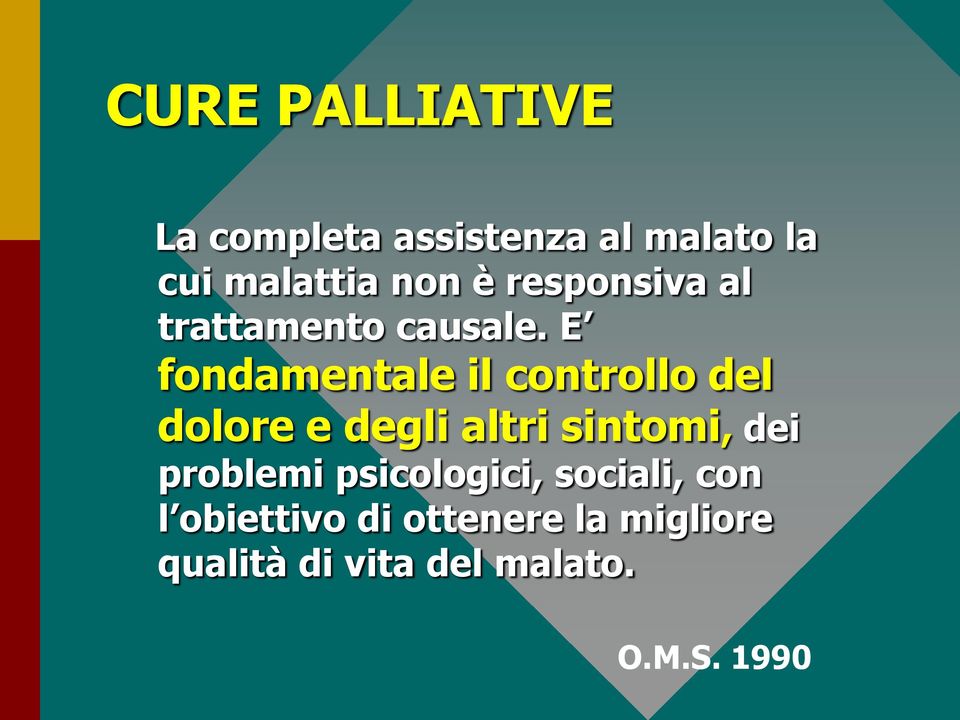 E fondamentale il controllo del dolore e degli altri sintomi, dei