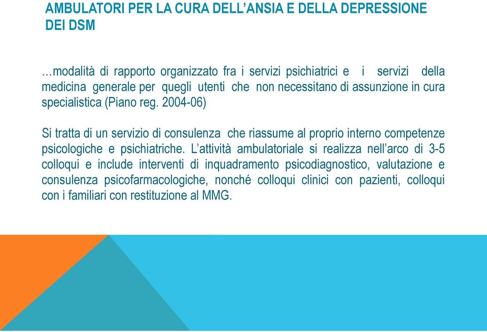 2004-06) Si tratta di un servizio di consulenza che riassume al proprio interno competenze psicologiche e psichiatriche.