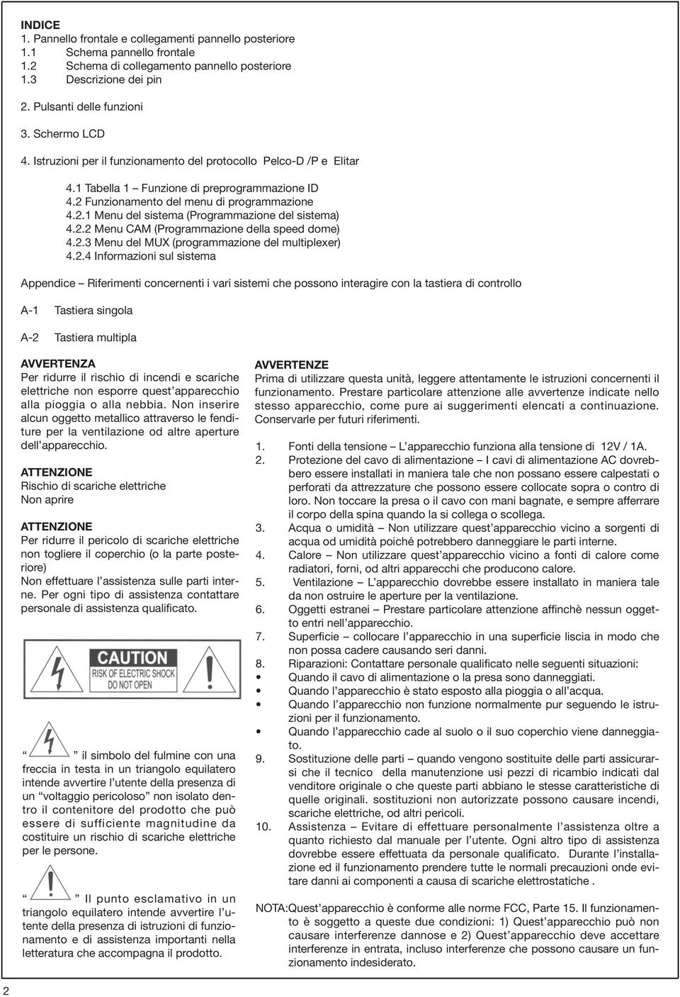 2.2 Menu CAM (Programmazione della speed dome) 4.2.3 Menu del MUX (programmazione del multiplexer) 4.2.4 Informazioni sul sistema Appendice Riferimenti concernenti i vari sistemi che possono