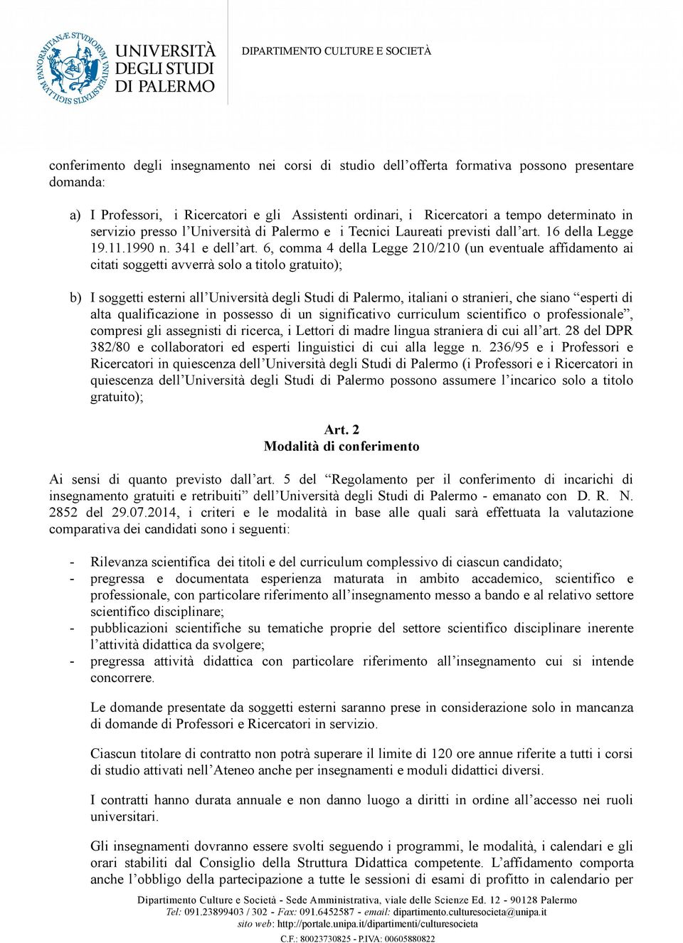 6, comma 4 della Legge 210/210 (un eventuale affidamento ai citati soggetti avverrà solo a titolo gratuito); b) I soggetti esterni all Università degli Studi di Palermo, italiani o stranieri, che