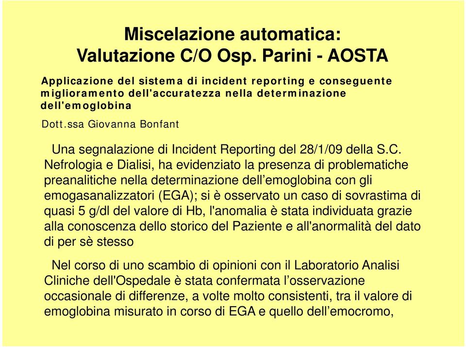 Nefrologia e Dialisi, ha evidenziato la presenza di problematiche preanalitiche nella determinazione dell emoglobina con gli emogasanalizzatori (EGA); si è osservato un caso di sovrastima di quasi 5