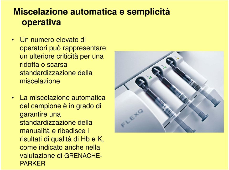 miscelazione automatica del campione è in grado di garantire una standardizzazione della