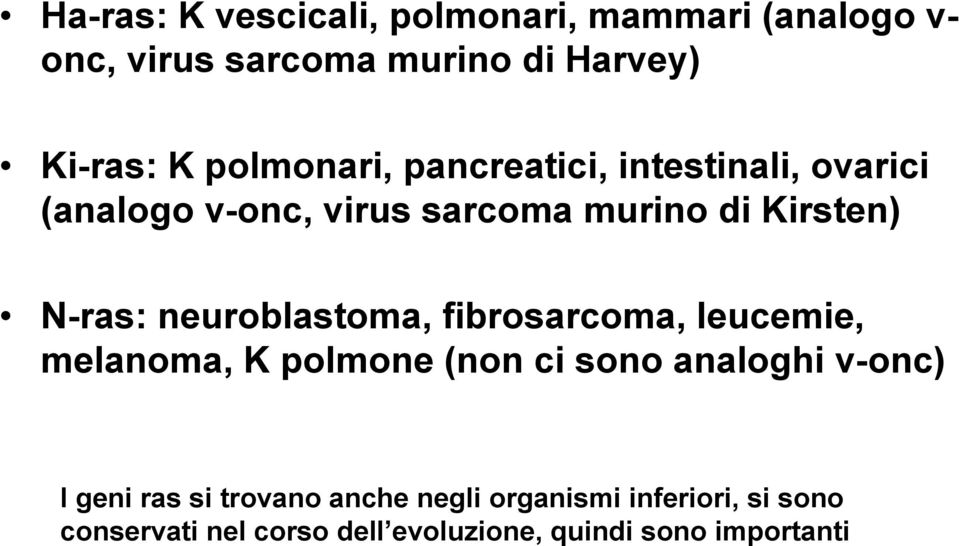 neuroblastoma, fibrosarcoma, leucemie, melanoma, K polmone (non ci sono analoghi v-onc) I geni ras si