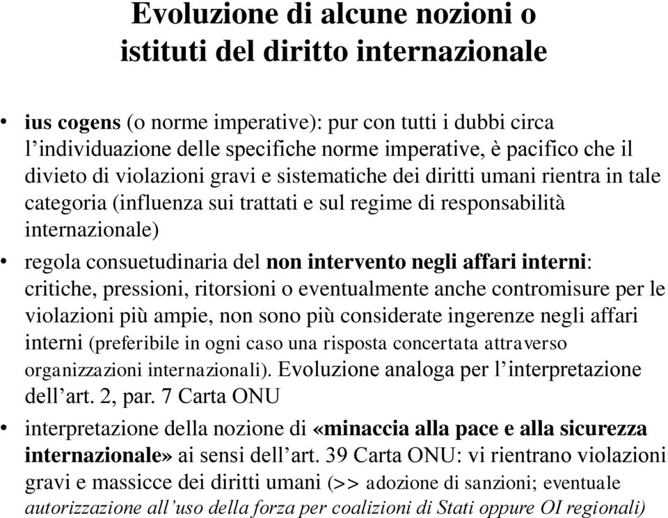 negli affari interni: critiche, pressioni, ritorsioni o eventualmente anche contromisure per le violazioni più ampie, non sono più considerate ingerenze negli affari interni (preferibile in ogni caso