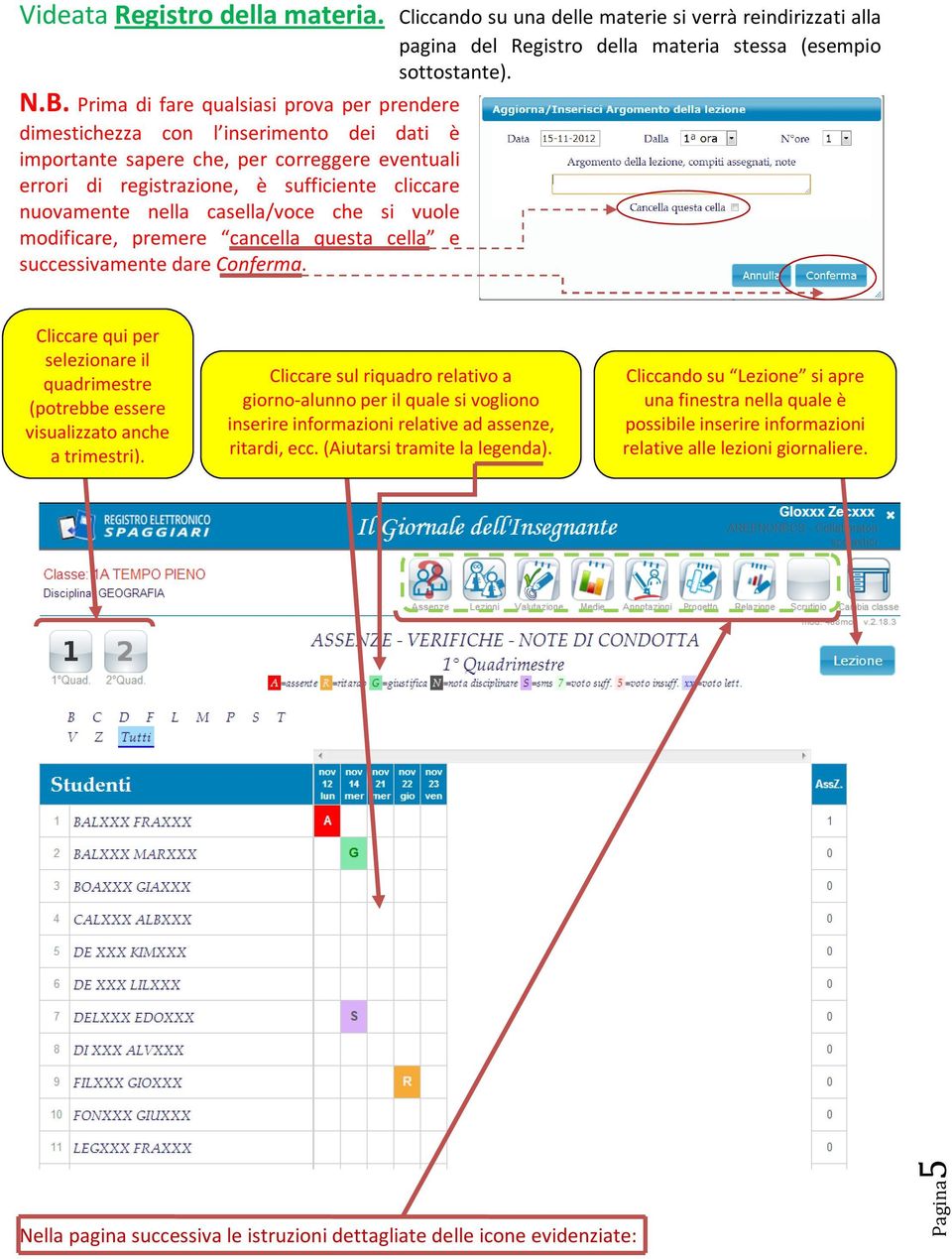 casella/voce che si vuole modificare, premere cancella questa cella e successivamente dare Conferma. Cliccare qui per selezionare il quadrimestre (potrebbe essere visualizzato anche a trimestri).