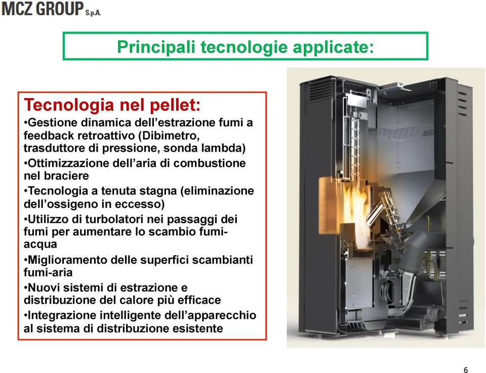 eccesso) Utilizzo di turbolatori nei passaggi dei fumi per aumentare lo scambio fumiacqua Miglioramento delle superfici scambianti fumi-aria