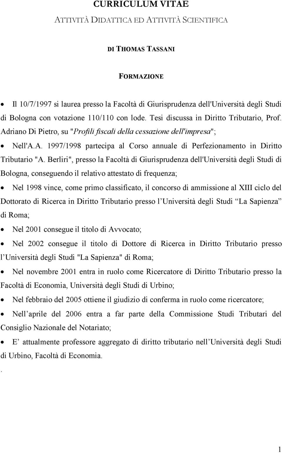 Berliri", presso la Facoltà di Giurisprudenza dell'università degli Studi di Bologna, conseguendo il relativo attestato di frequenza; Nel 1998 vince, come primo classificato, il concorso di