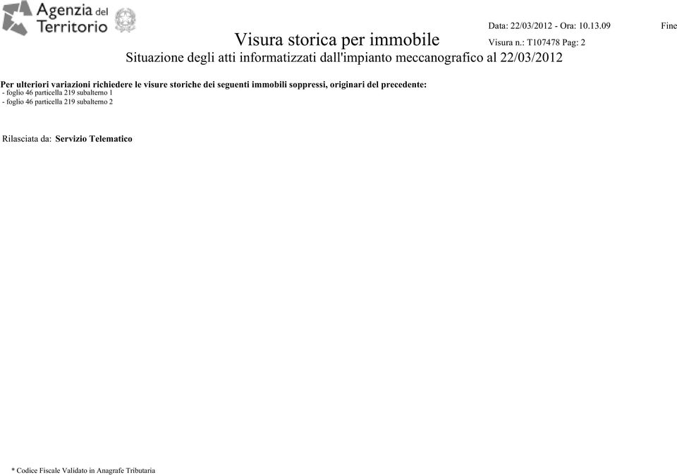 ulteriori variazioni richiedere le visure storiche dei seguenti immobili soppressi, originari del precedente: -