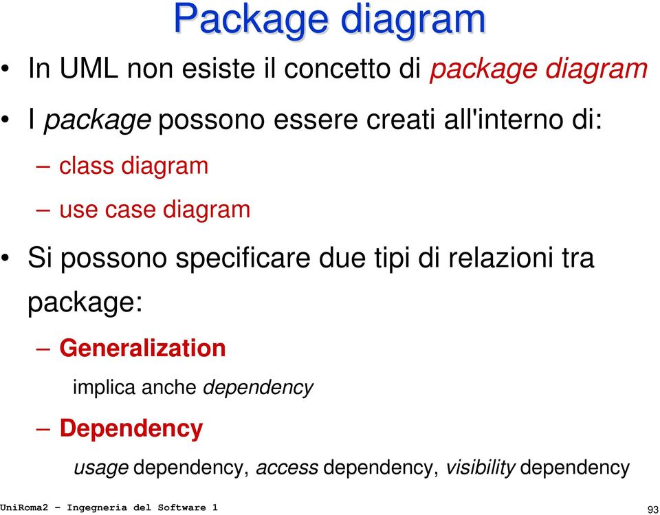 tipi di relazioni tra package: Generalization implica anche dependency Dependency usage