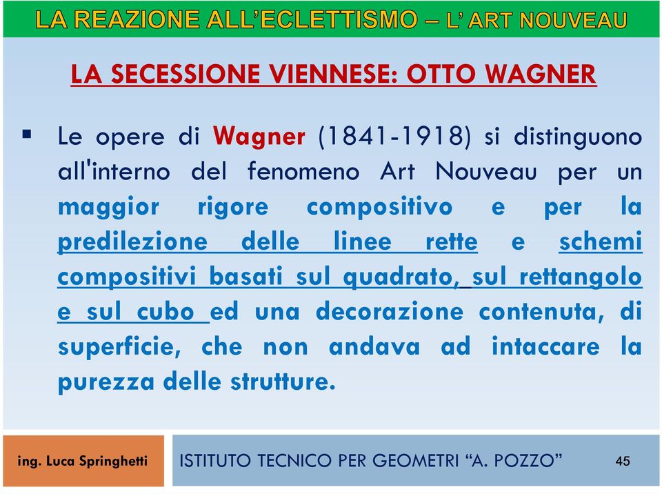 schemi compositivi basati sul quadrato, sul rettangolo e sul cubo ed una decorazione contenuta, di