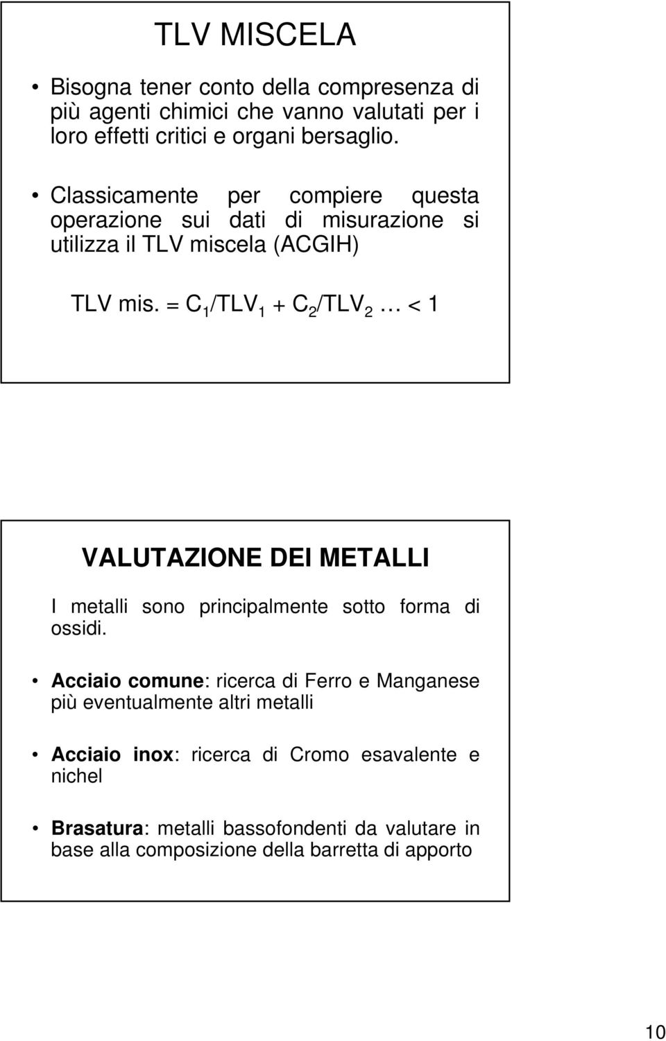 = C 1 /TLV 1 + C 2 /TLV 2 < 1 VALUTAZIONE DEI METALLI I metalli sono principalmente sotto forma di ossidi.