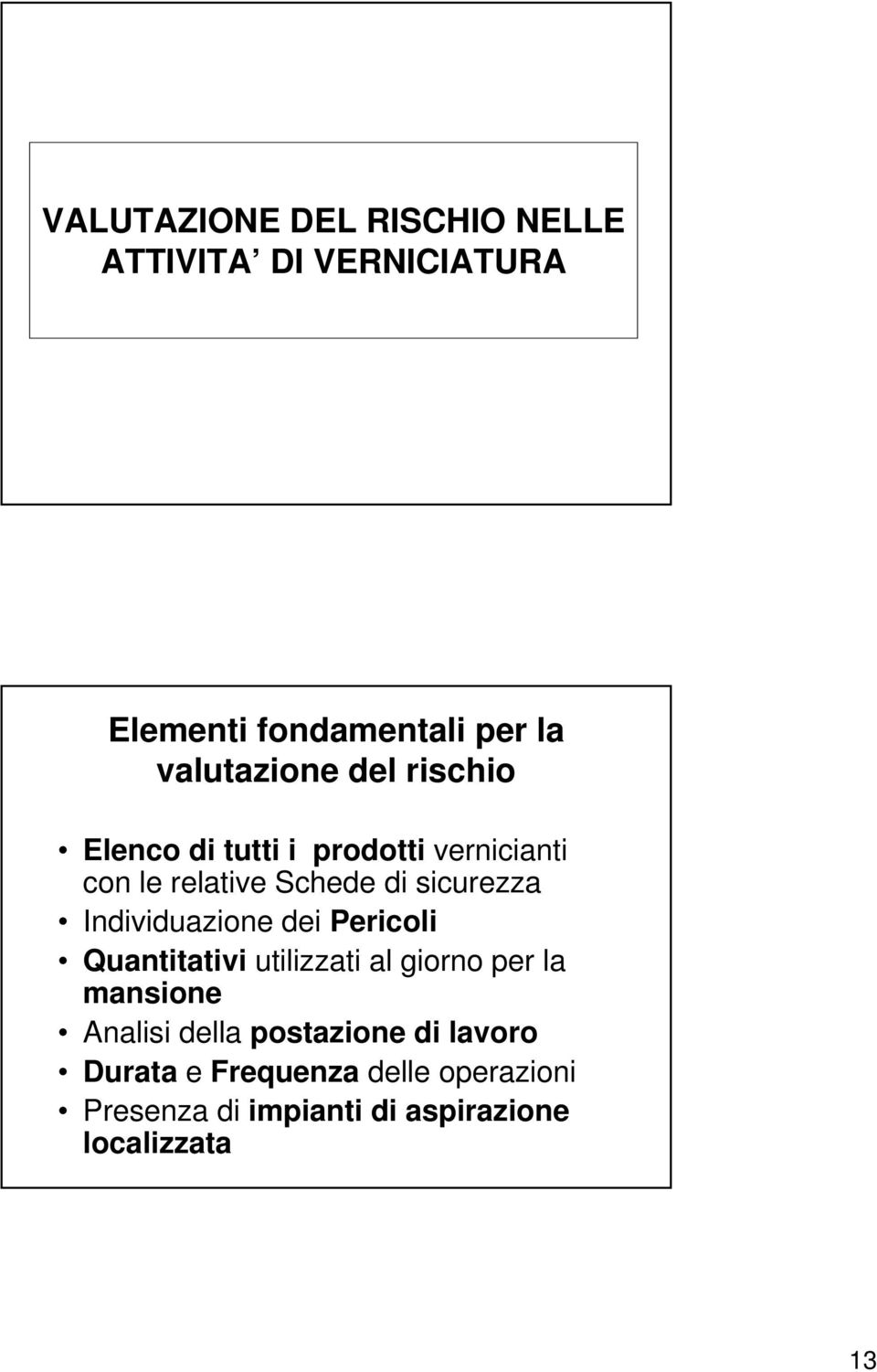 Individuazione dei Pericoli Quantitativi utilizzati al giorno per la mansione Analisi della