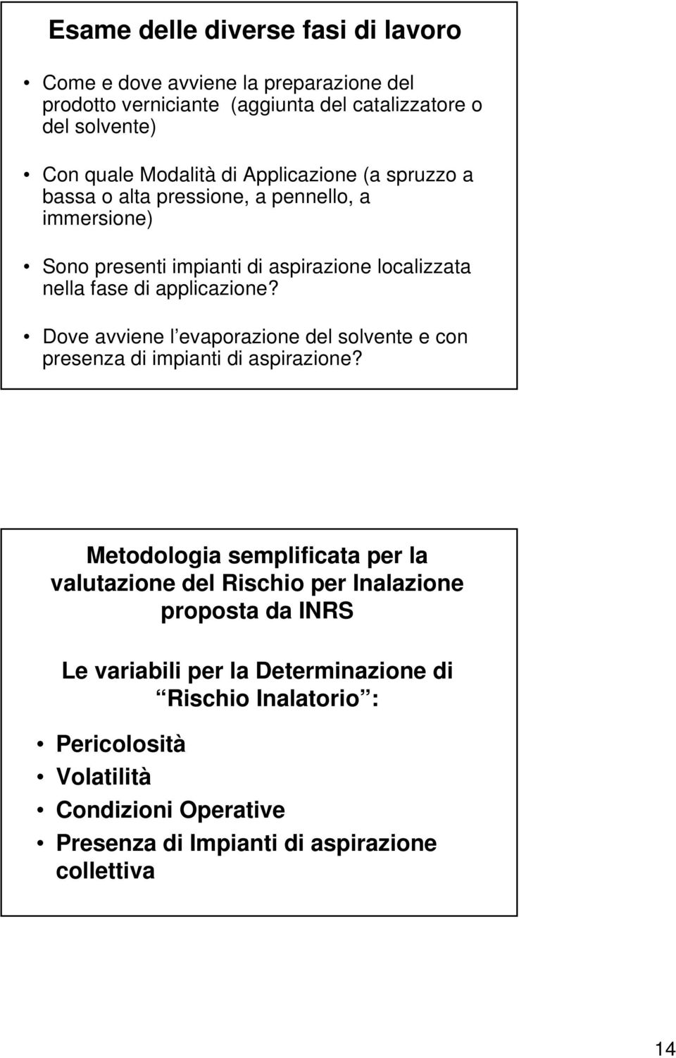 Dove avviene l evaporazione del solvente e con presenza di impianti di aspirazione?