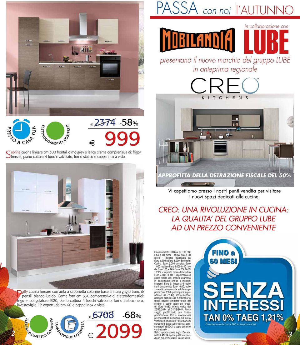 APPROFITTA DLLA DTRAZION FISCAL DL 50% Vi aspettiamo presso i nostri punti vendita per visitare i nuovi spazi dedicati alle cucine.