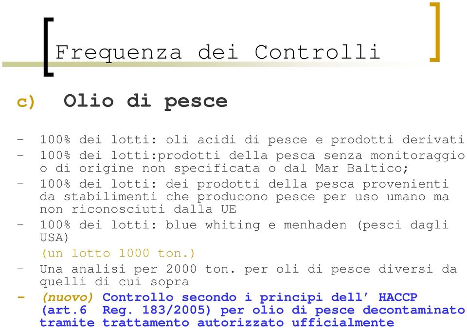 riconosciuti dalla UE - 100% dei lotti: blue whiting e menhaden (pesci dagli USA) (un lotto 1000 ton.) - Una analisi per 2000 ton.