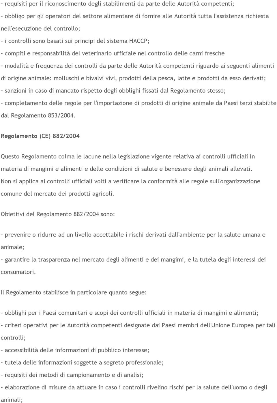 dei controlli da parte delle Autorità competenti riguardo ai seguenti alimenti di origine animale: molluschi e bivalvi vivi, prodotti della pesca, latte e prodotti da esso derivati; - sanzioni in