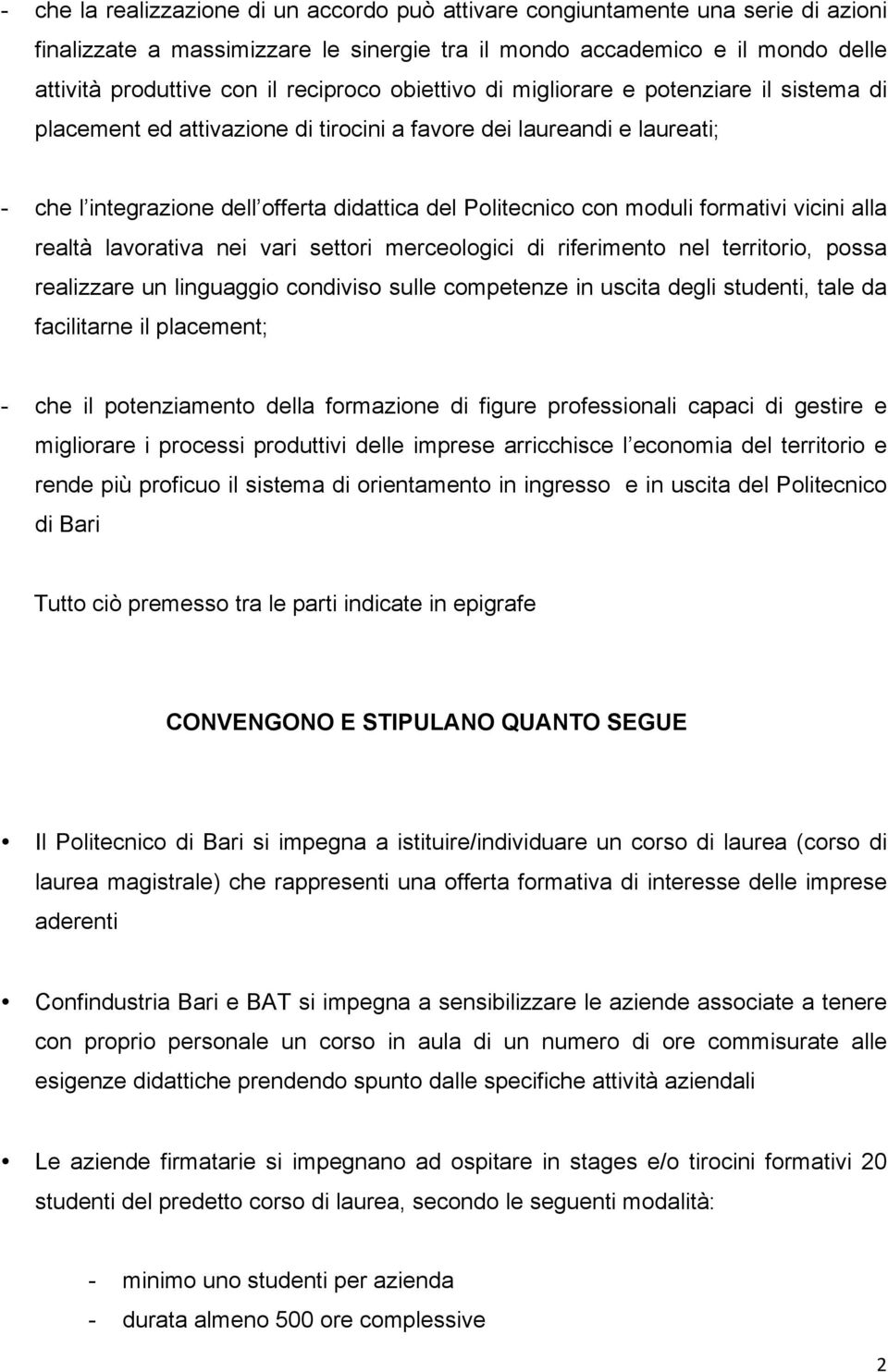 moduli formativi vicini alla realtà lavorativa nei vari settori merceologici di riferimento nel territorio, possa realizzare un linguaggio condiviso sulle competenze in uscita degli studenti, tale da