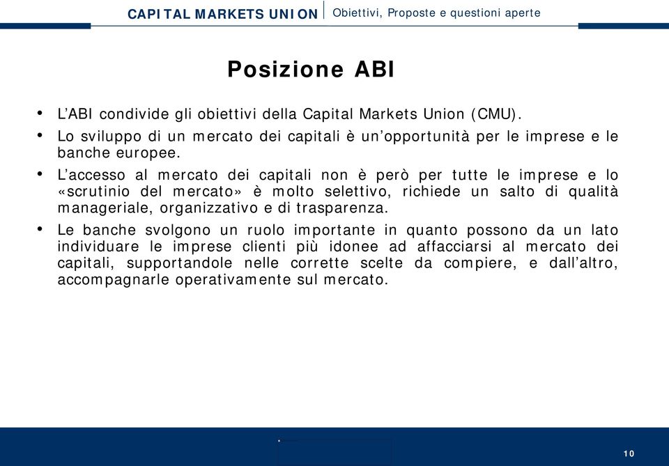 L accesso al mercato dei capitali non è però per tutte le imprese e lo «scrutinio del mercato» è molto selettivo, richiede un salto di qualità