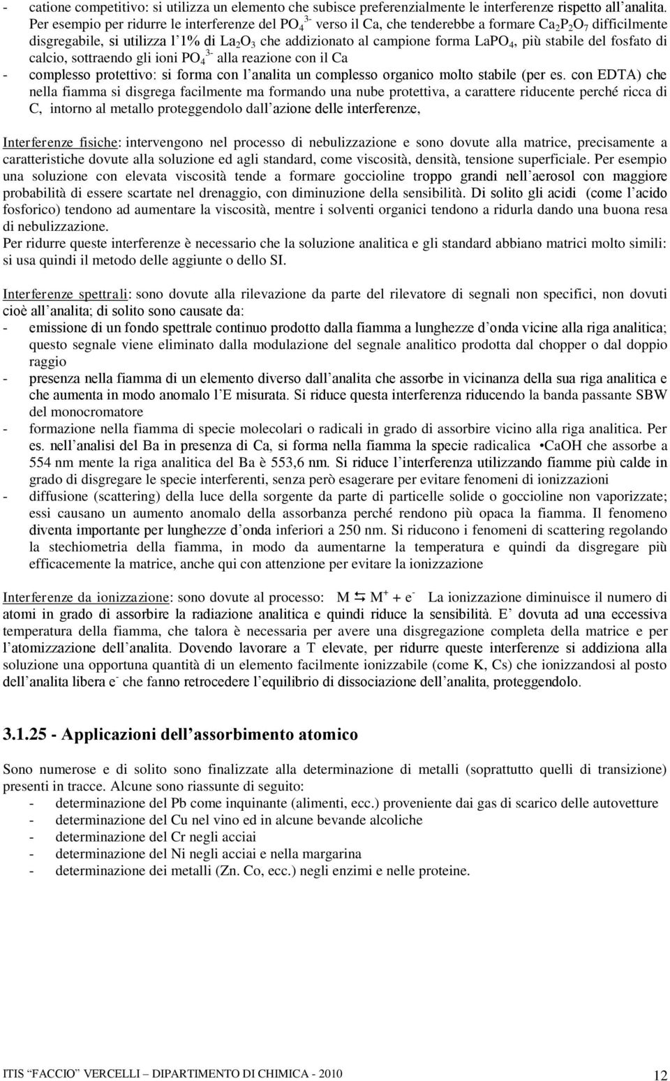 4, più stabile del fosfato di calcio, sottraendo gli ioni PO 4 3- alla reazione con il Ca - complesso protettivo: si forma con l analita un complesso organico molto stabile (per es.